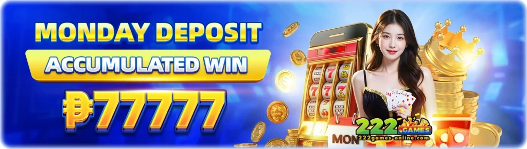 222GAMES withdrawal and Monday deposit feature with fast online casino access